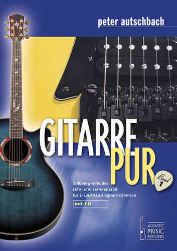 Autschbach, Peter - Gitarre Pur (Band 1). Stilübergreifendes Lehr- u. Lernmaterial für E- u. Akustik