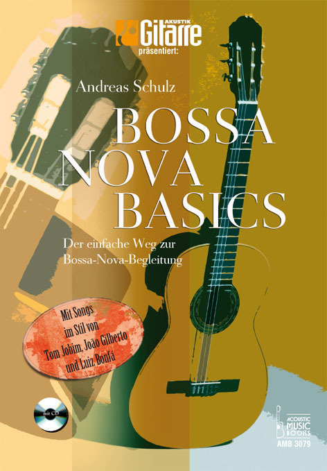 Schulz, Andreas - Bossa Nova Basics. Der einfache Weg zur Bossa-Nova-Begleitung