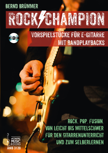 Brümmer, Bernd - Rock Champion. Vorspielstücke für E-Gitarre. Mit Bandplaybacks. Rock, Pop, Fusion.