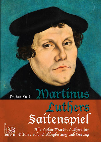 Luft, Volker - Martinus Luthers Saitenspiel. Alle Lieder Luthers f. Gitarre solo, Liedbegl.u. Gesang