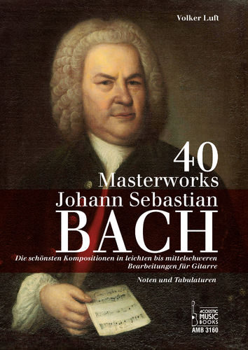 Bach, Johann Sebastian - 40 Masterworks. Die schönsten Kompositionen in leichten bis (Volker Luft)