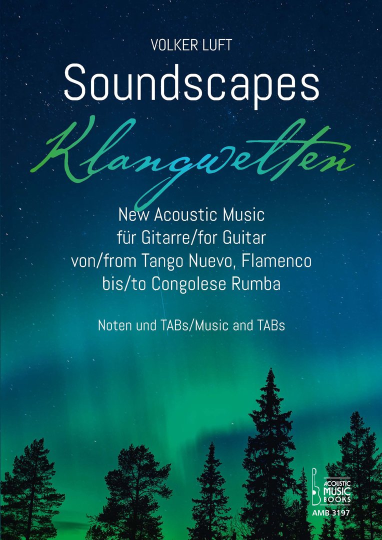 Luft, Volker: Soundscapes - Klangwelten. New Acoustic Music für Gitarre von Tango Nuevo, Flamenco bi