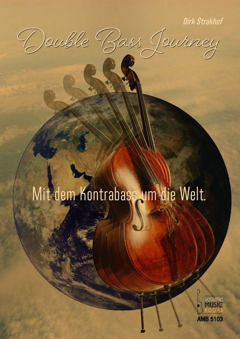 Strakhof, Dirk: Double Bass Journey. Mit dem Kontrabass um die Welt.