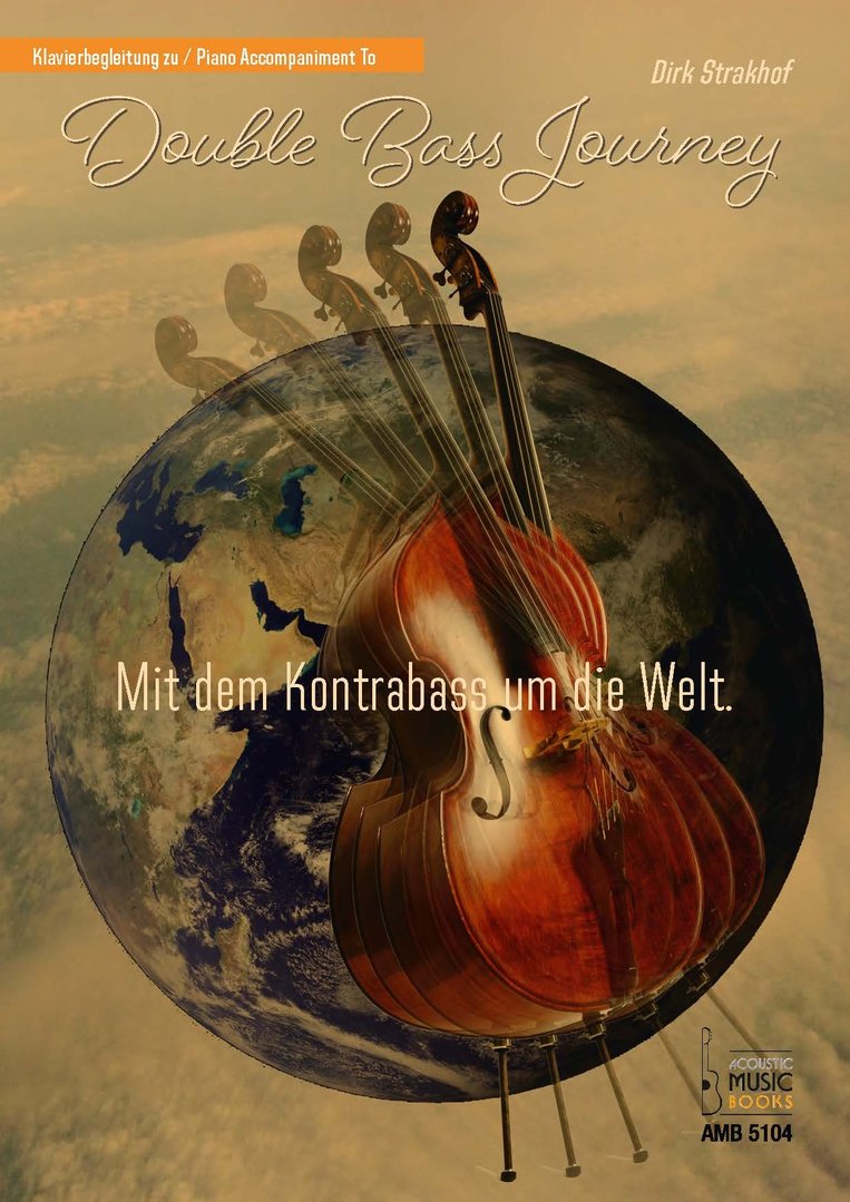 Strakhof, Dirk: Klavierbegleitung zu: Double Bass Journey. Mit dem Kontrabass um die Welt.